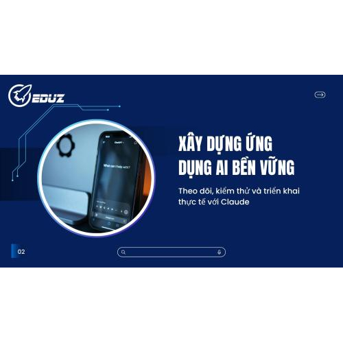 4. Xây dựng ứng dụng AI bền vững: Theo dõi, kiểm thử và triển khai thực tế với Claude