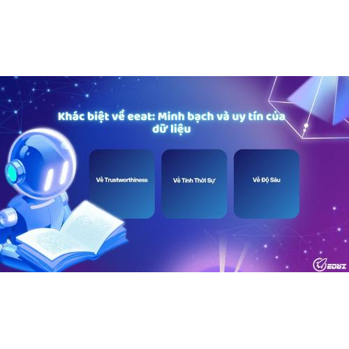 II. Khác biệt về eeat: Minh bạch và uy tín của dữ liệu