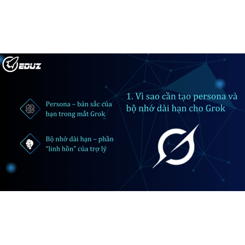 1. Vì sao cần tạo persona và bộ nhớ dài hạn cho Grok