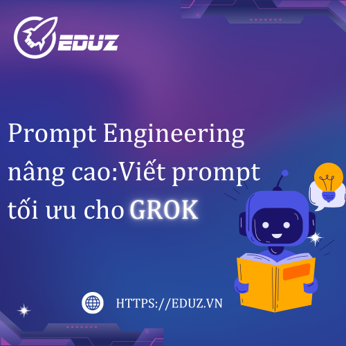 Prompt Engineering Nâng Cao: Viết Prompt Tối Ưu Cho Grok